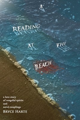 Bryce Harte - A Reading at the Beach: a love story of vengeful spirits and novel couplings, Häftad