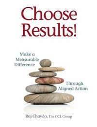 bokomslag Choose Results! Make a Measurable Difference Through Aligned Action