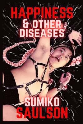 Sumiko Saulson - Happiness & Other Diseases, Häftad