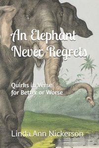 bokomslag An Elephant Never Regrets: Quirks in Verse for Better or Worse