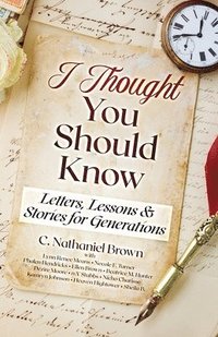 bokomslag I Thought You Should Know: Letters, Lessons & Stories for Generations