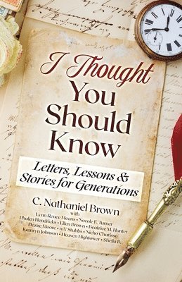 C. Nathaniel Brown - I Thought You Should Know: Letters, Lessons & Stories for Generations, Häftad