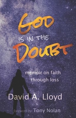 God Is In the Doubt: memoir on keeping faith through loss 1