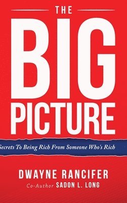 bokomslag The Big Picture: Secrets To Being Rich From Someone Who's Rich