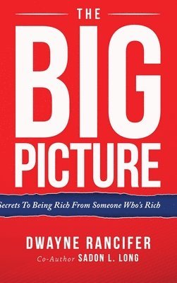 The Big Picture: Secrets To Being Rich From Someone Who's Rich 1