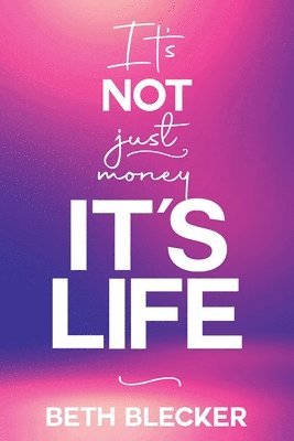 It's Not Just Money, It's Life 1