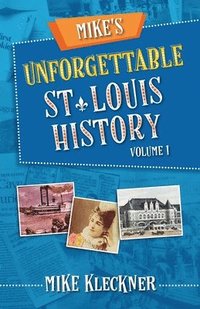 bokomslag Mike's Unforgettable St. Louis History, Volume 1