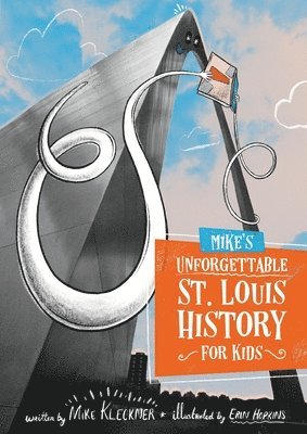 Mike's Unforgettable St. Louis History, For Kids 1