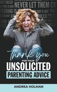 bokomslag Thank You For Your Unsolicited Parenting Advice
