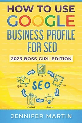Jennifer Martin - How To Use Google Business Profile For SEO, Häftad