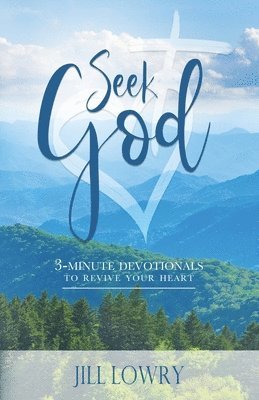 Seek God: 3 - Minute Devotionals to Revive Your Heart 1