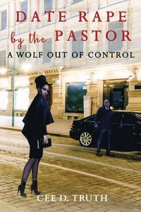bokomslag Date Rape by the Pastor: A Wolf Out of Control