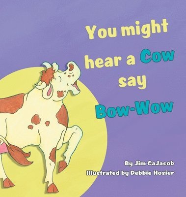 You Might Hear a Cow Say Bow-Wow 1