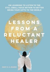 bokomslag Lessons from a Reluctant Healer