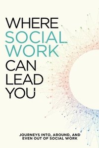 bokomslag Where Social Work Can Lead You