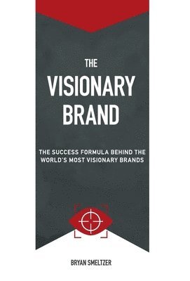 Bryan D Smeltzer, Bryan D. Smeltzer, D Smeltzer, Bryan, Harry Althoff - Visionary Brand, Inbunden