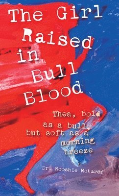 Nooshie Motaref - Girl Raised in Bull Blood, Inbunden