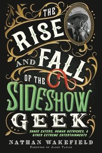 bokomslag The Rise and Fall of the Sideshow Geek