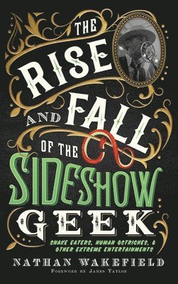 bokomslag The Rise and Fall of the Sideshow Geek