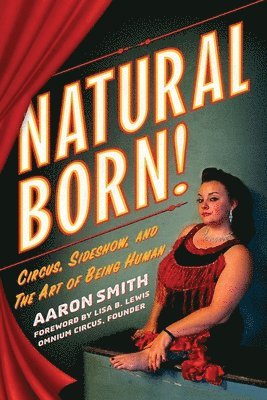 bokomslag Natural Born! Deluxe Color Edition: Circus, Sideshow and the Art of Being Human