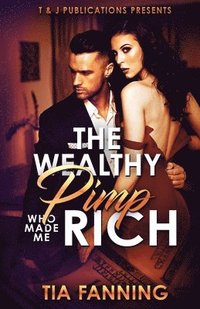 bokomslag The Wealthy Pimp Who Made Me Rich