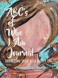 bokomslag ABC's of Who I Am Journal -Decreeing who God says I am
