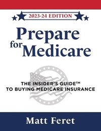 bokomslag Prepare for Medicare: The Insider's Guide to Buying Medicare Insurance