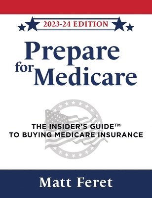 bokomslag Prepare for Medicare: The Insider's Guide to Buying Medicare Insurance