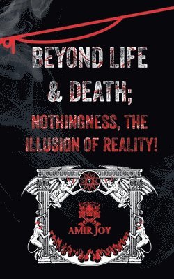 Beyond Life & Death; Nothingness, The Illusion of Reality 1