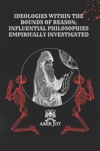 bokomslag Ideologies Within The Bounds of Reason; Influential Philosophies Empirically Investigated