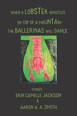 bokomslag When a Lobster Whistles on Top of a Mountain the Ballerinas Will Dance