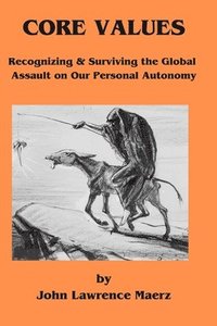 bokomslag Core Values: Recognizing & Surviving the global Assault on Our Personal Autonomy