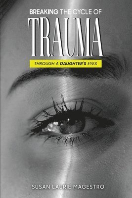 Breaking The Cycle Of Trauma: Through A Daughter's Eyes 1