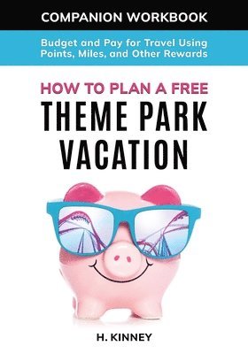 How to Plan a Free Theme Park Vacation Companion Workbook 1