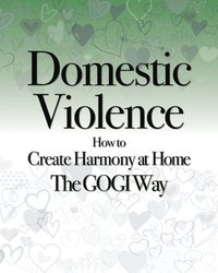 bokomslag Domestic Violence: How to Create Harmony at Home The GOGI Way