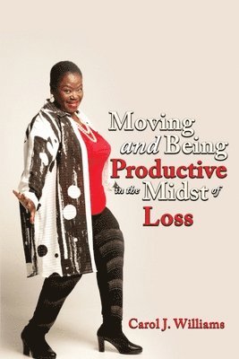 Carol Williams - Moving and Being Productive in the Midst of Loss, Häftad