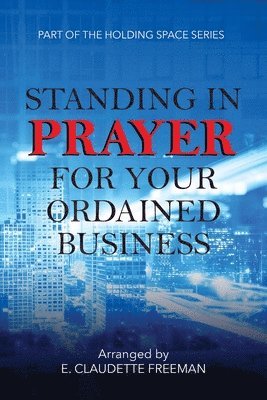 bokomslag Standing In Prayer For Your Ordained Business - Holding Space Series