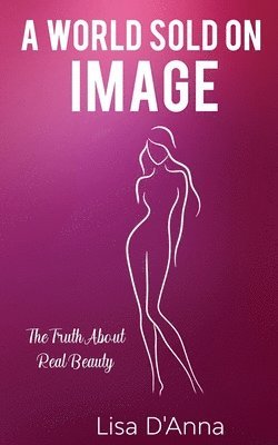 A World Sold On Image: The Truth About Real Beauty 1