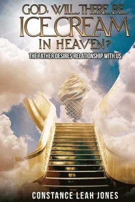 God, Will There Be Ice Cream in Heaven?