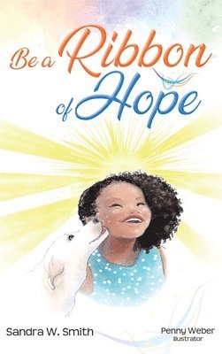 Sandra Smith - Be a Ribbon of Hope, Inbunden