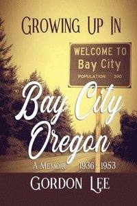 bokomslag Growing Up In Bay City Oregon