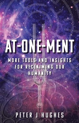 bokomslag At-One-Ment: More Tools and Insights for Reclaiming Our Humanity