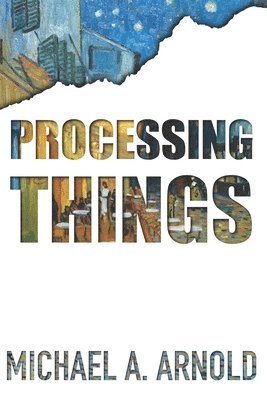 Michael A Arnold - Processing Things, Häftad