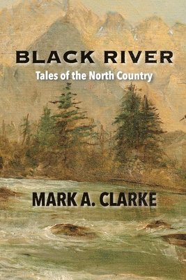Mark A Clarke, Mark A. Clarke, A Clarke, Mark, Cindy Casey - Black River, Häftad
