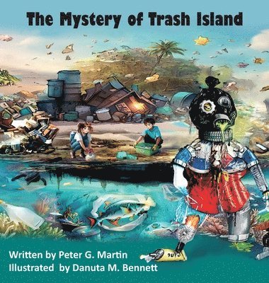 Peter G Martin, Peter G. Martin - Mystery of Trash Island, Inbunden