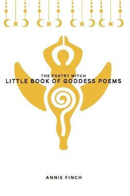 Annie Finch - Little Book of Goddess Poems, Häftad