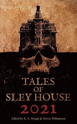 K a Hough, Trevor Williamson, K. a. Hough, A Hough, K, K A Hough - Tales of Sley House 2021, Häftad