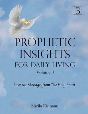 Sheila Eismann - Prophetic Insights For Daily Living Volume 3: Inspired Messages From The Holy Spirit, Häftad