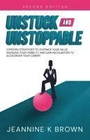 bokomslag Unstuck and Unstoppable: 5 Proven Strategies to Leverage Your Value, Increase Your Visibility, and Gain Recognition to Accelerate Your Career