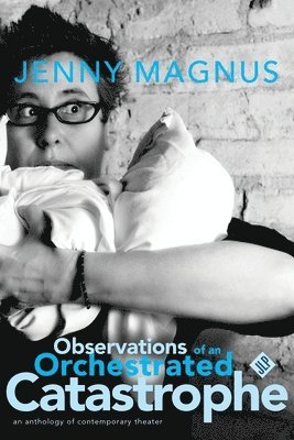 Jenny Magnus - Observations of an Orchestrated Catastrophe, Häftad